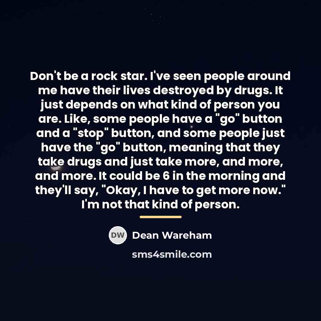“Don't be a rock star. I've seen people around me…” quote by Dean Wareham