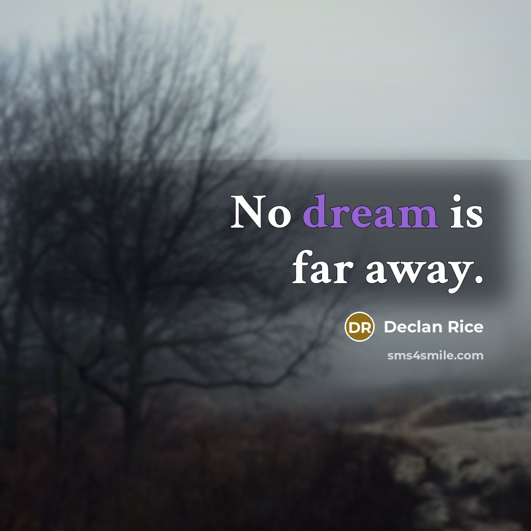 “No dream is far away.…” quote by Declan Rice