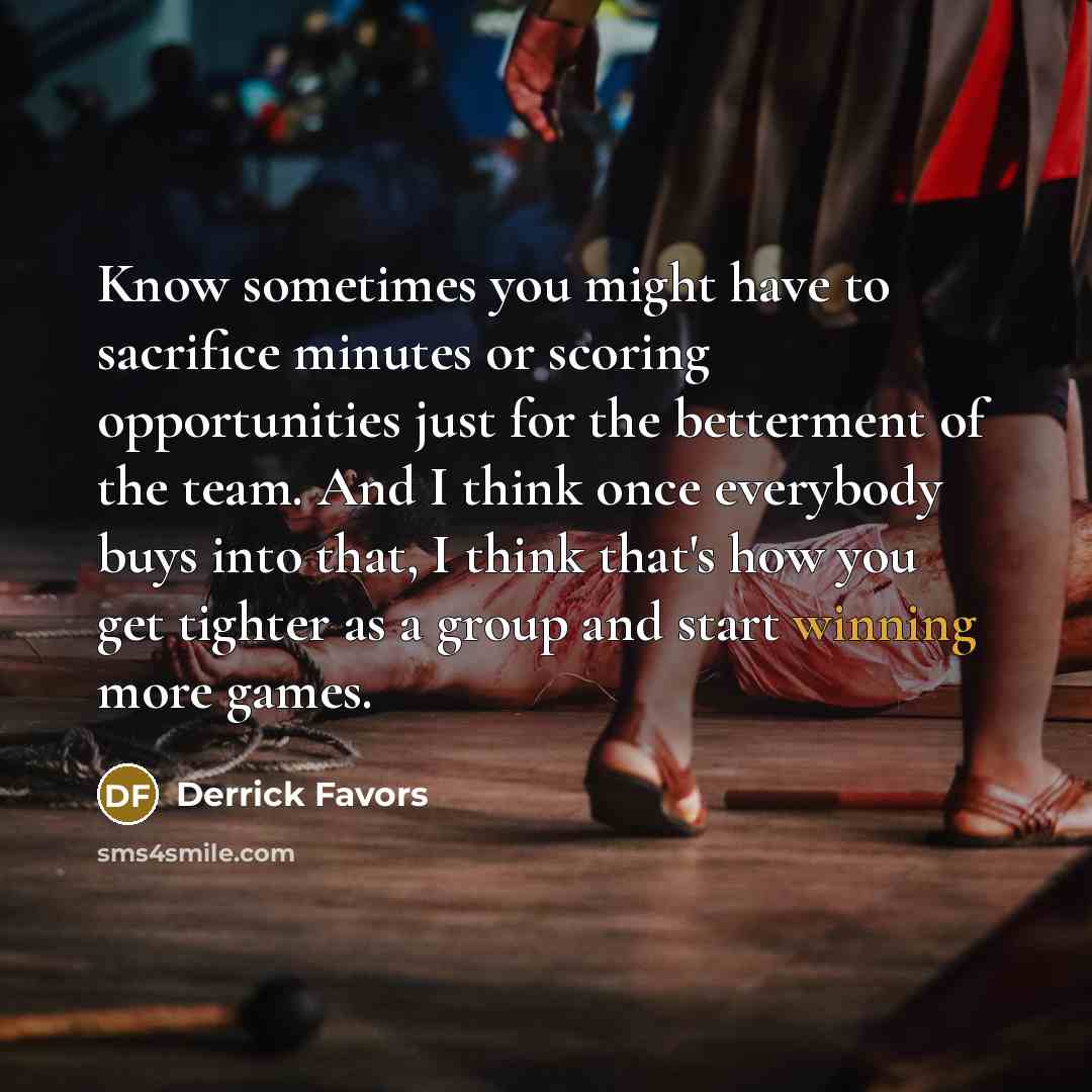 “Know sometimes you might have to sacrifice minutes or scoring…” quote by Derrick Favors