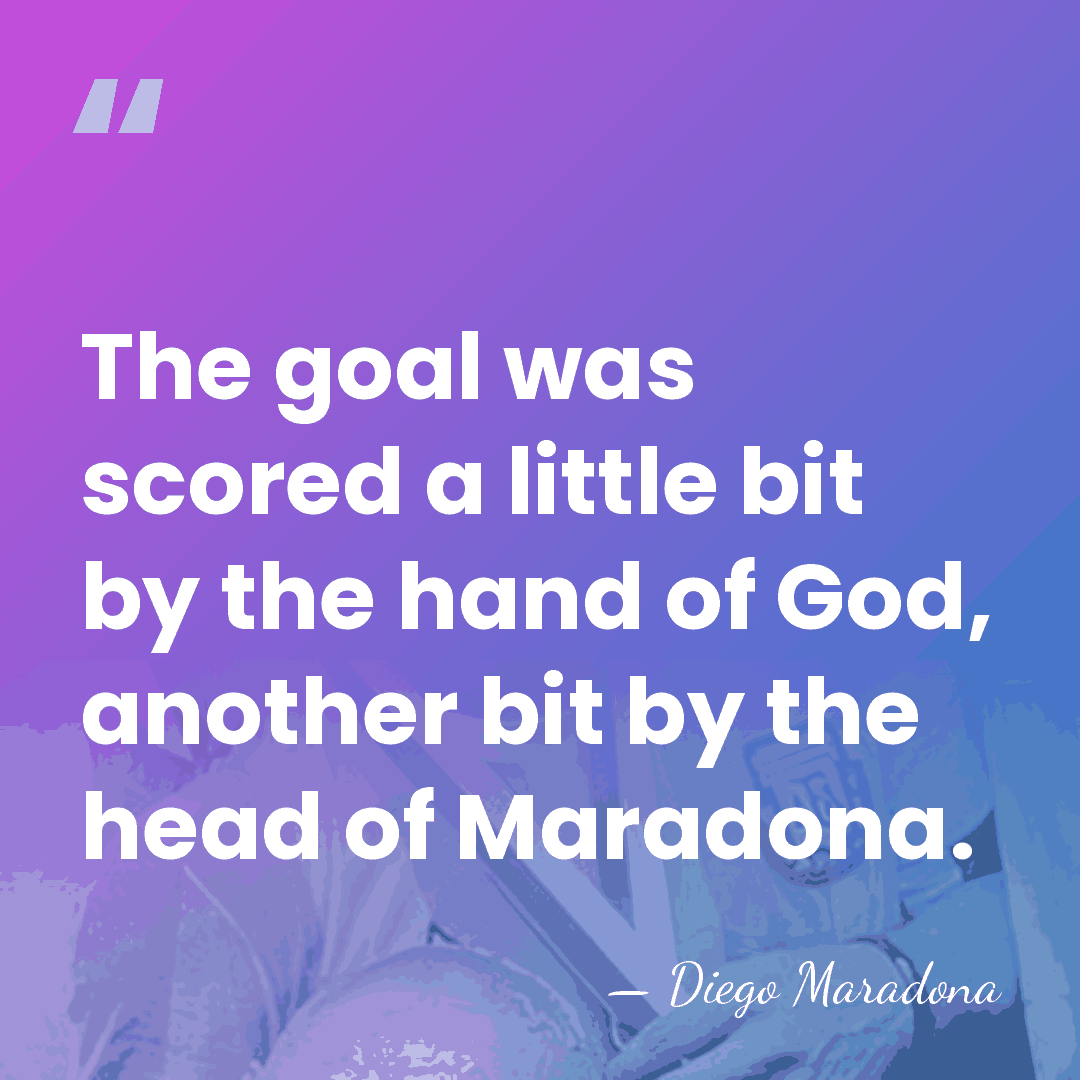 The goal was scored a little bit by the hand of God,&hellip; - Diego Maradona