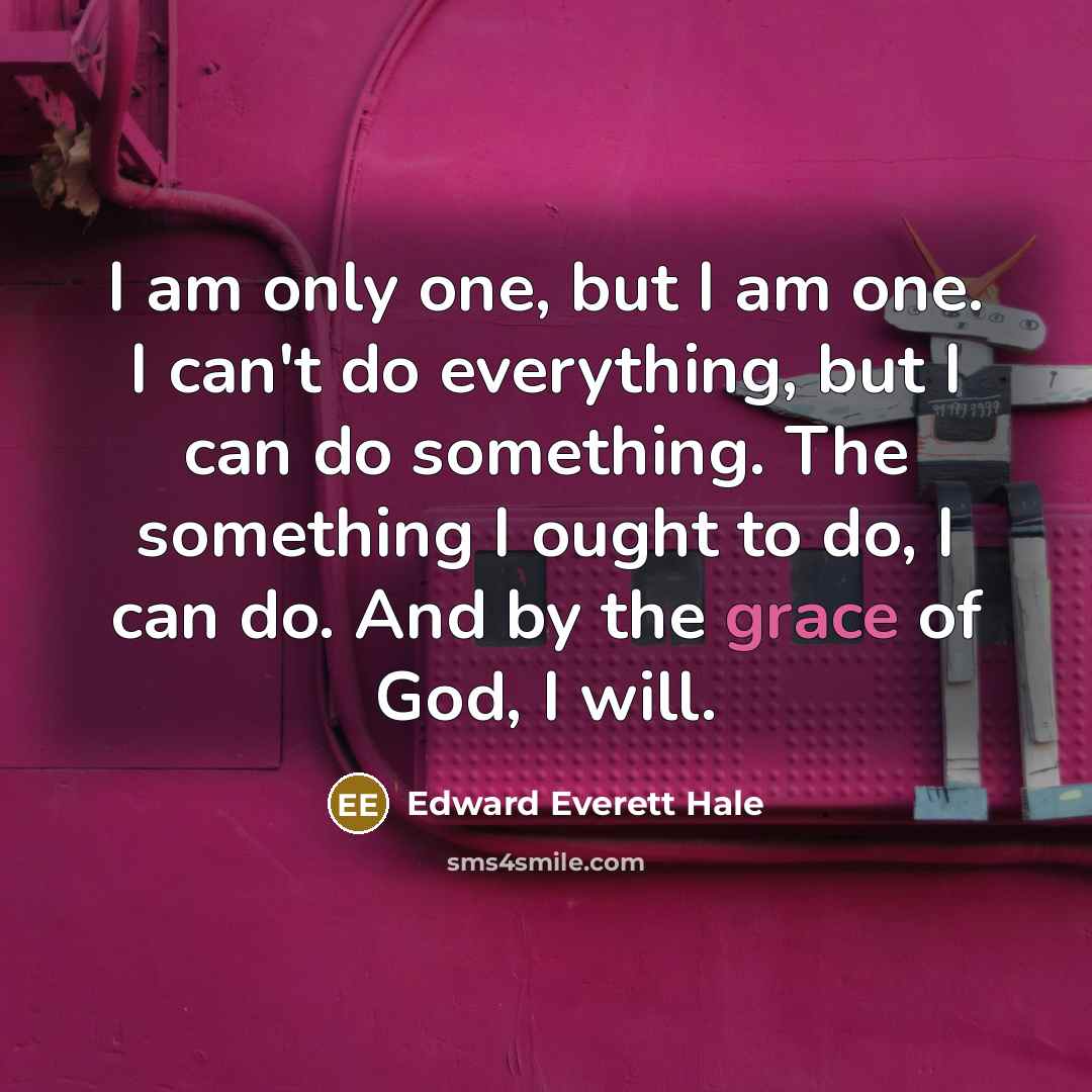 “I am only one, but I am one. I can't…” quote by Edward Everett Hale