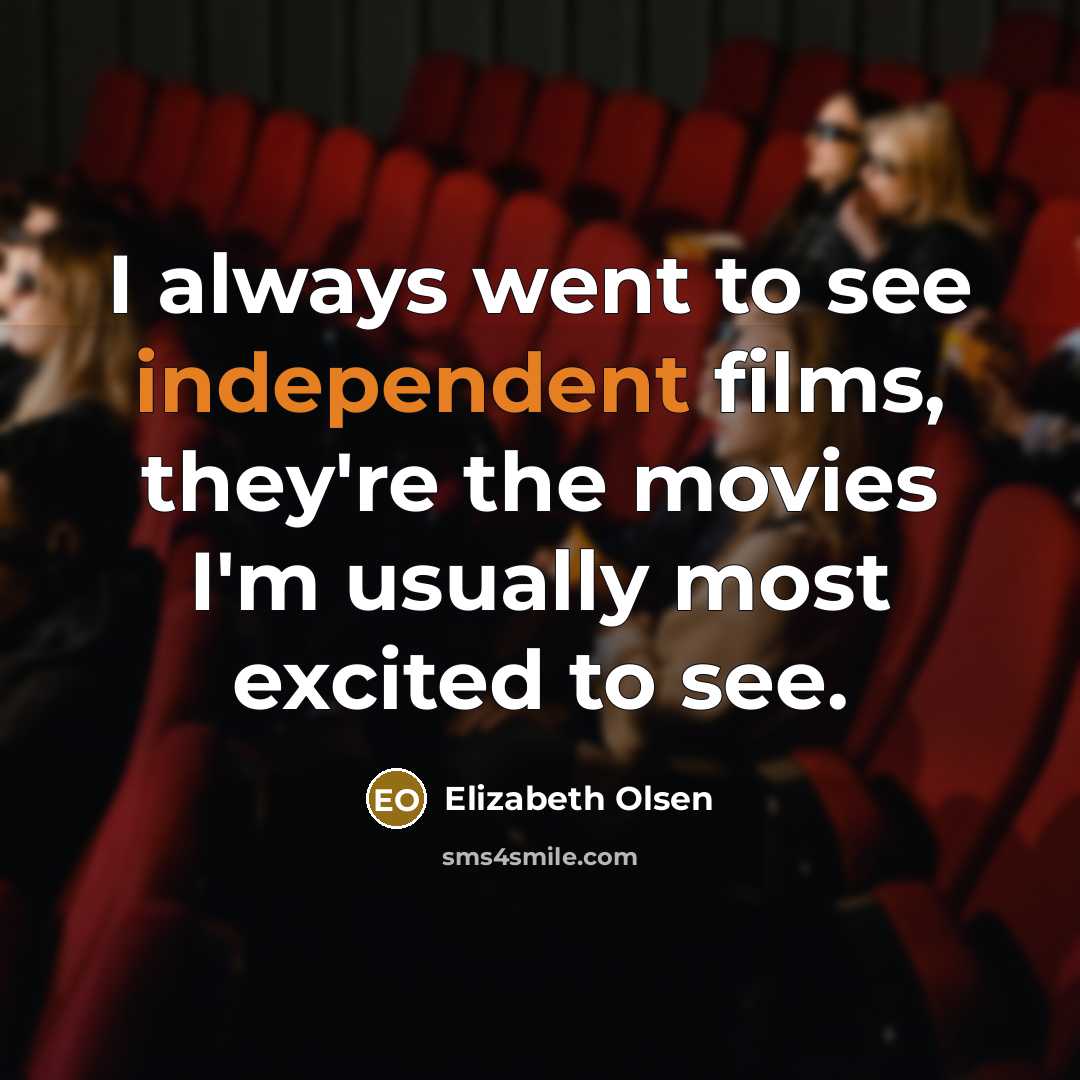 “I always went to see independent films, they're the movies…” quote by Elizabeth Olsen