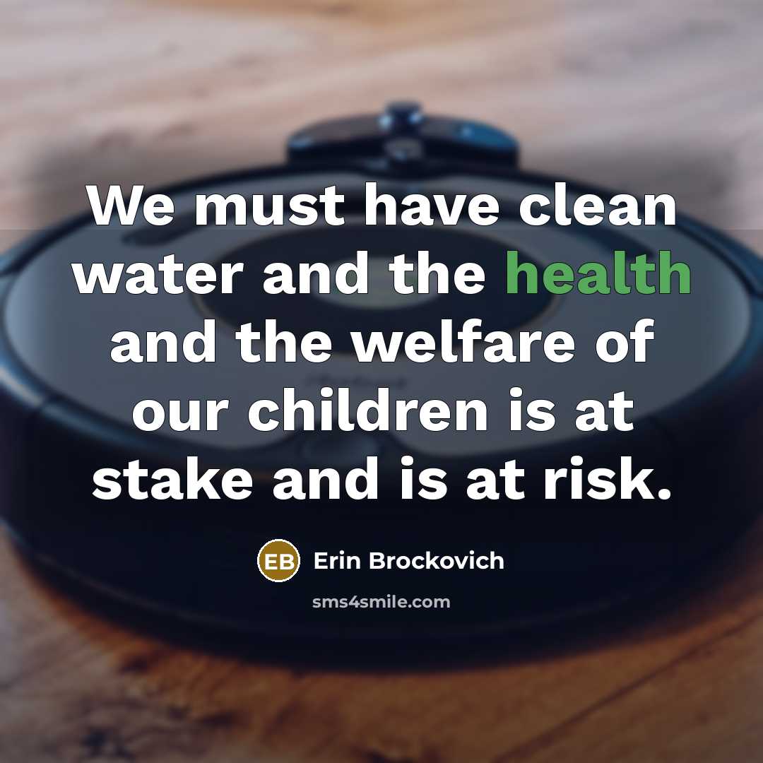 “We must have clean water and the health and the…” quote by Erin Brockovich