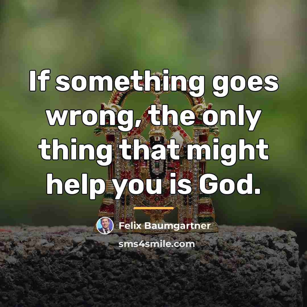“If something goes wrong, the only thing that might help…” quote by Felix Baumgartner