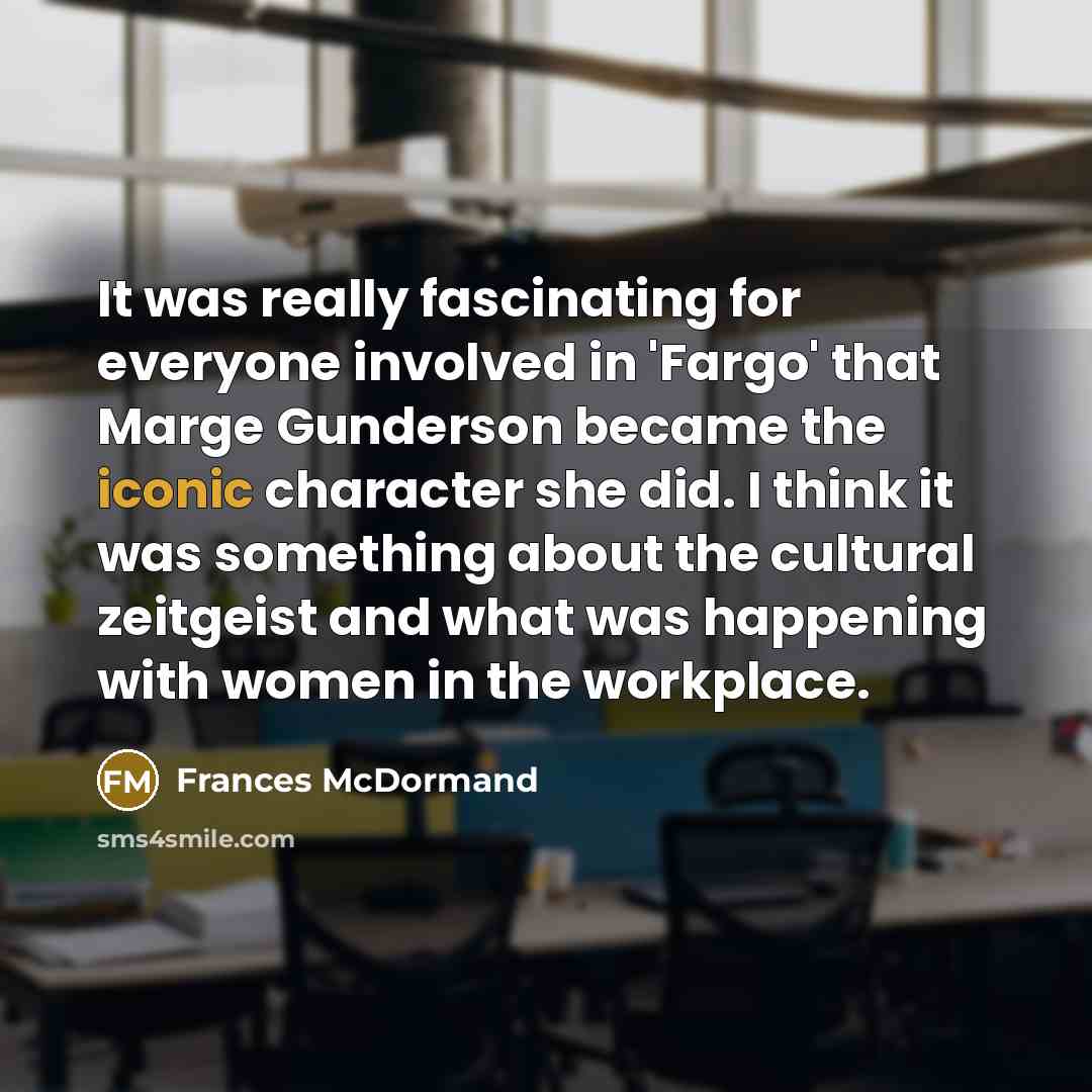 “It was really fascinating for everyone involved in 'Fargo' that…” quote by Frances McDormand