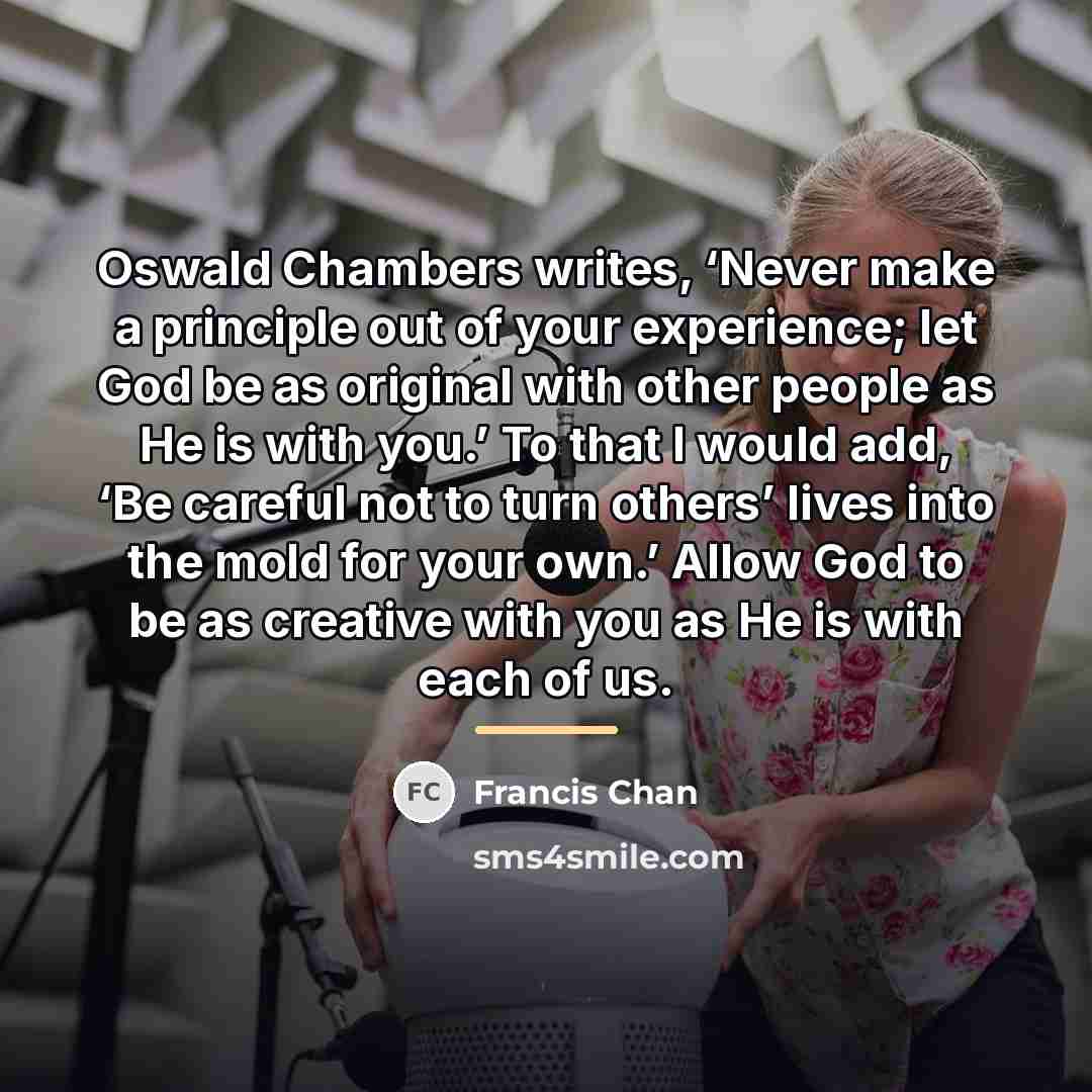 “Oswald Chambers writes, ‘Never make a principle out of your…” quote by Francis Chan
