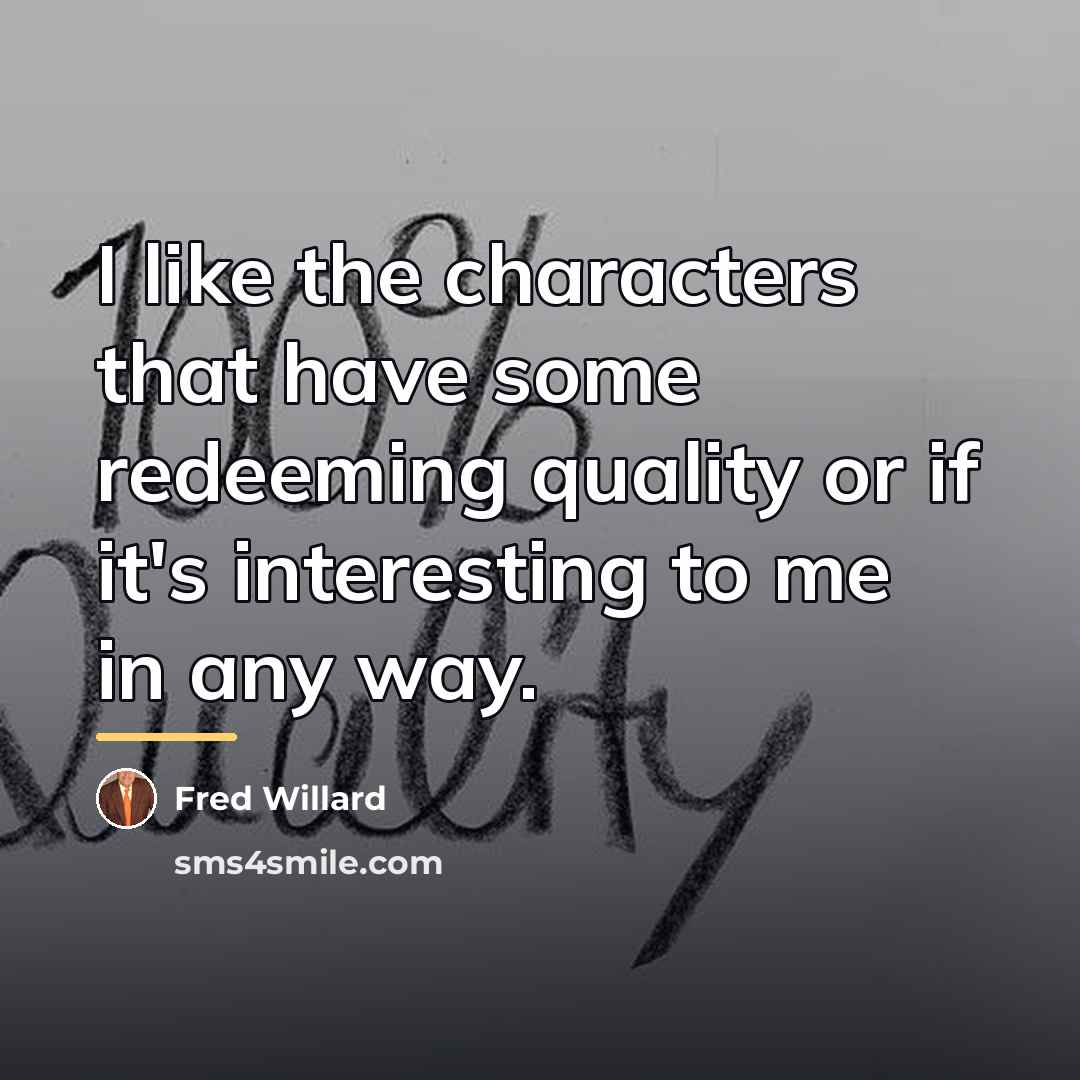 “I like the characters that have some redeeming quality or…” quote by Fred Willard