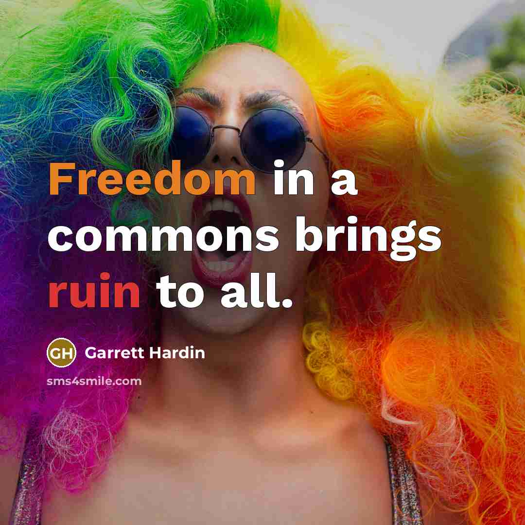 “Freedom in a commons brings ruin to all.…” quote by Garrett Hardin