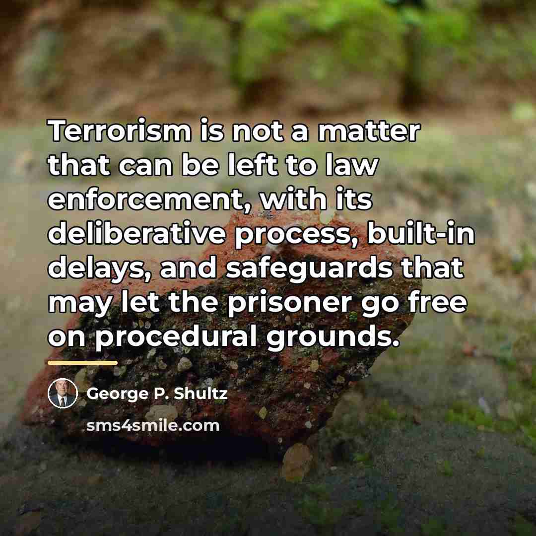 “Terrorism is not a matter that can be left to…” quote by George P. Shultz