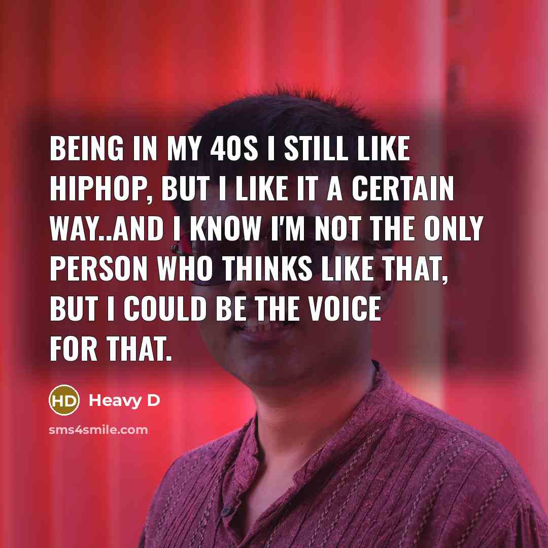 “Being in my 40s I still like hiphop, but I…” quote by Heavy D