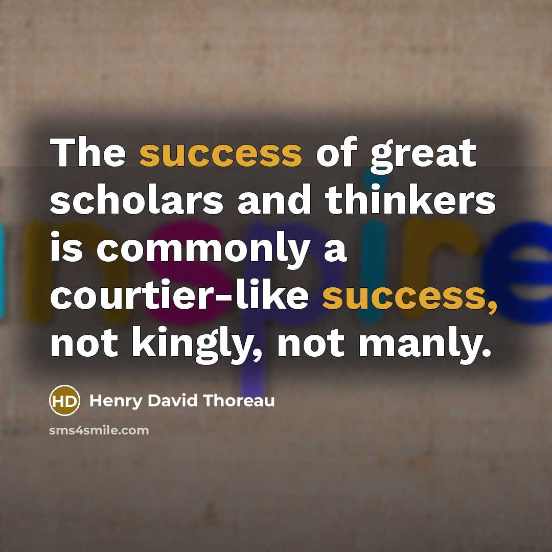 “The success of great scholars and thinkers is commonly a…” quote by Henry David Thoreau