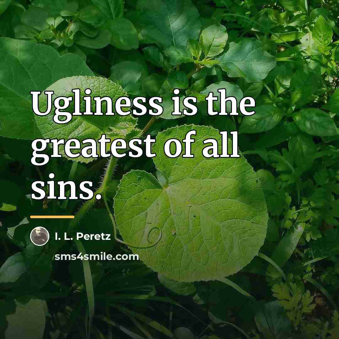 “Ugliness is the greatest of all sins.…” quote by I. L. Peretz