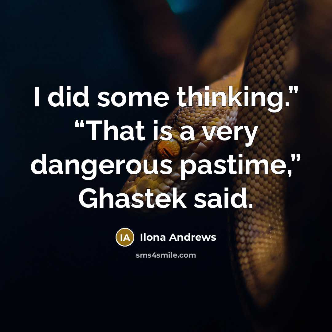 “I did some thinking.” “That is a very dangerous pastime,”…” quote by Ilona Andrews
