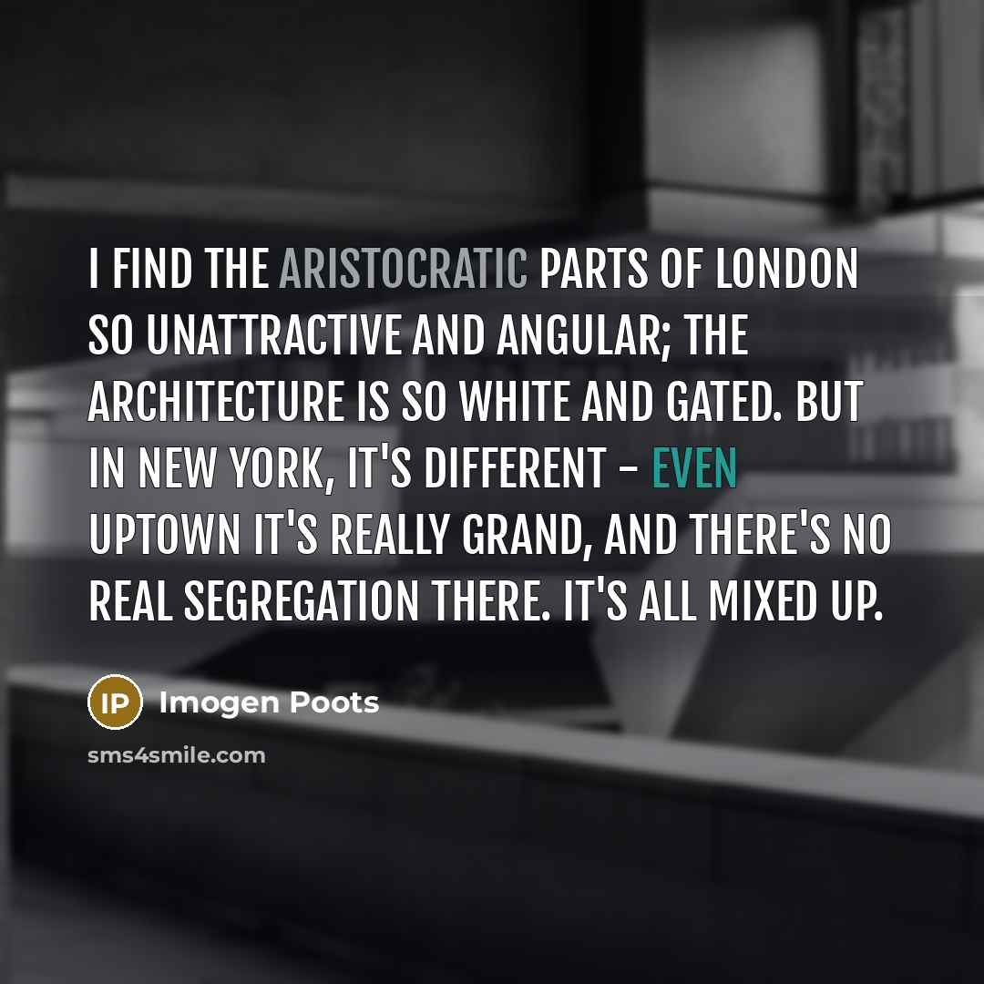 “I find the aristocratic parts of London so unattractive and…” quote by Imogen Poots