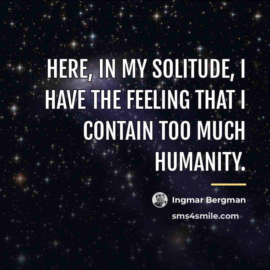 “Here, in my solitude, I have the feeling that I…” quote by Ingmar Bergman
