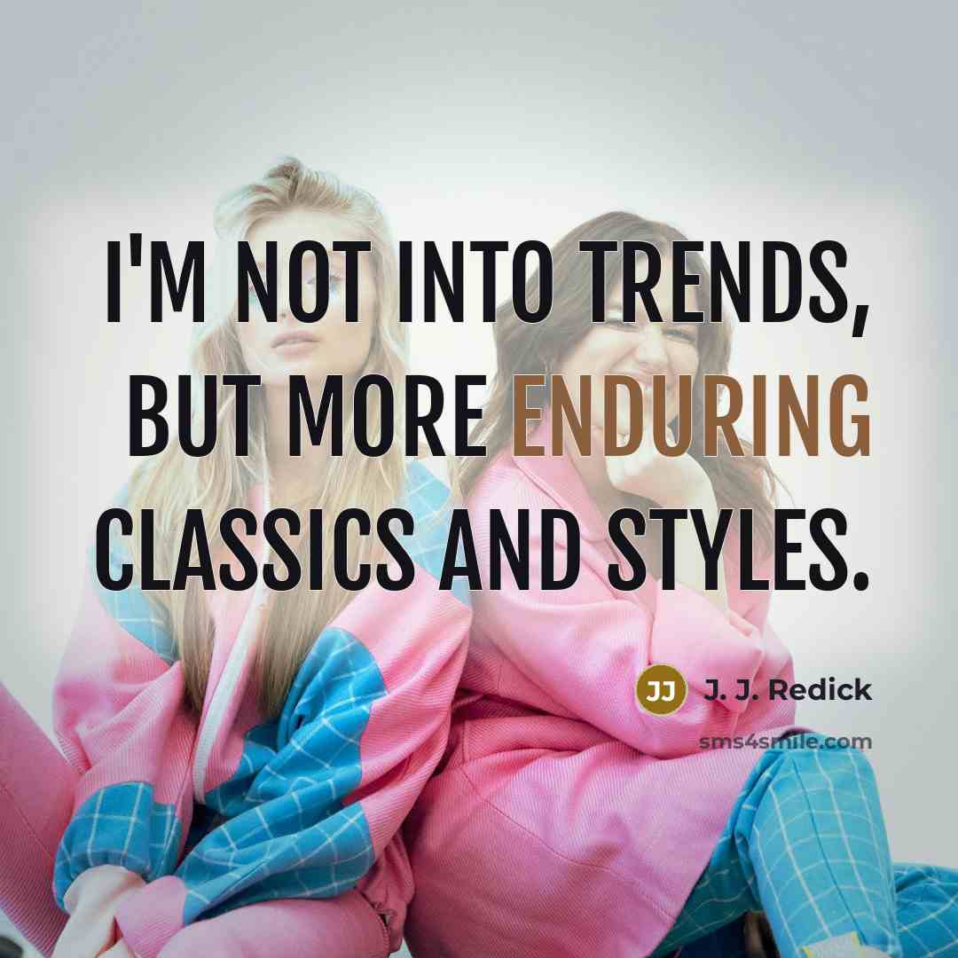 “I'm not into trends, but more enduring classics and styles.…” quote by J. J. Redick