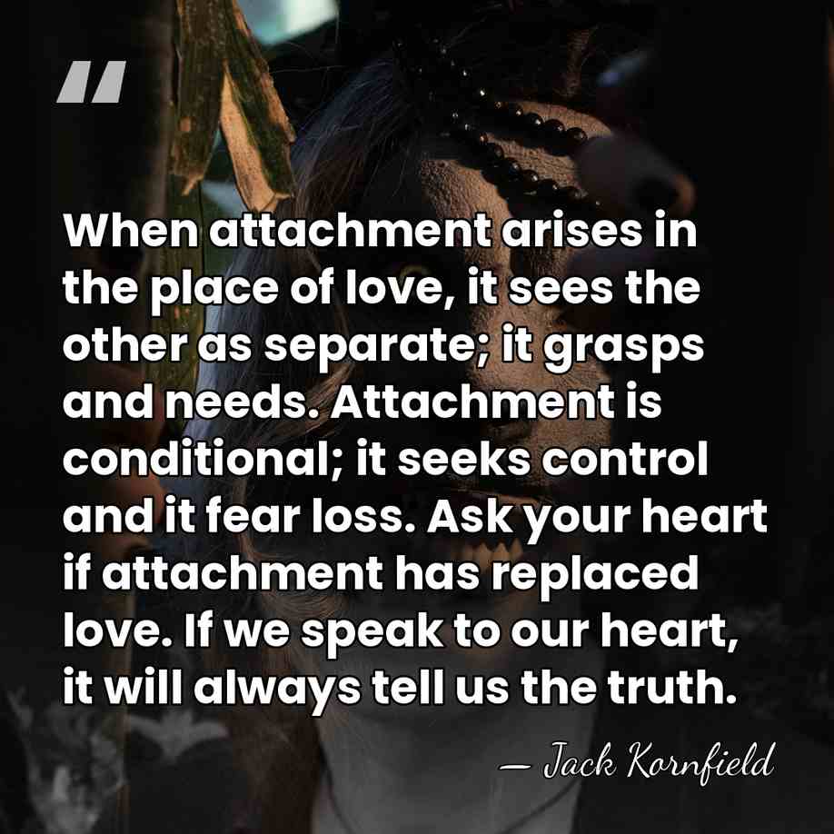 When attachment arises in the place of love, it sees the other&hellip; - Jack Kornfield