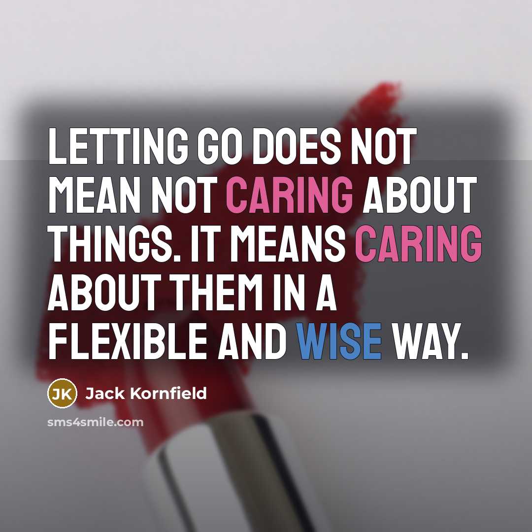 “Letting go does not mean not caring about things. It…” quote by Jack Kornfield