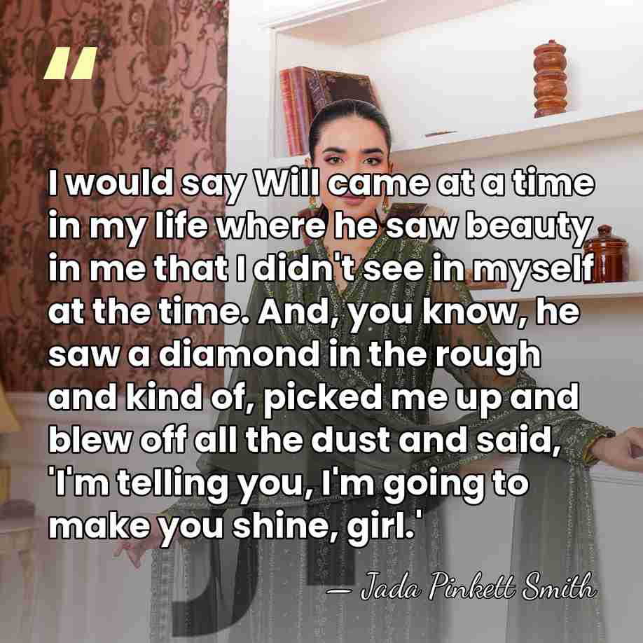 I would say Will came at a time in my life where&hellip; - Jada Pinkett Smith