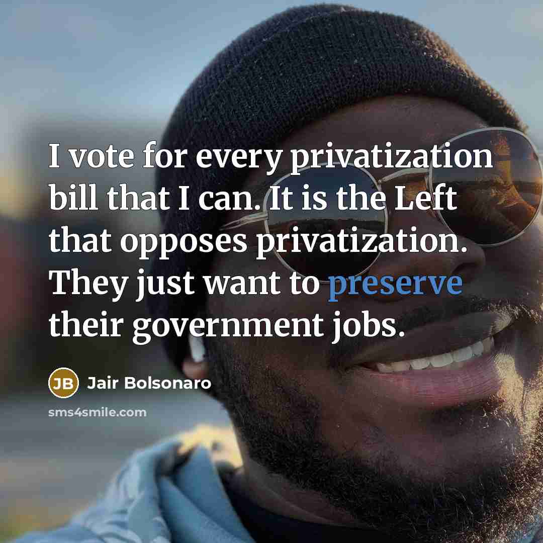 “I vote for every privatization bill that I can. It…” quote by Jair Bolsonaro
