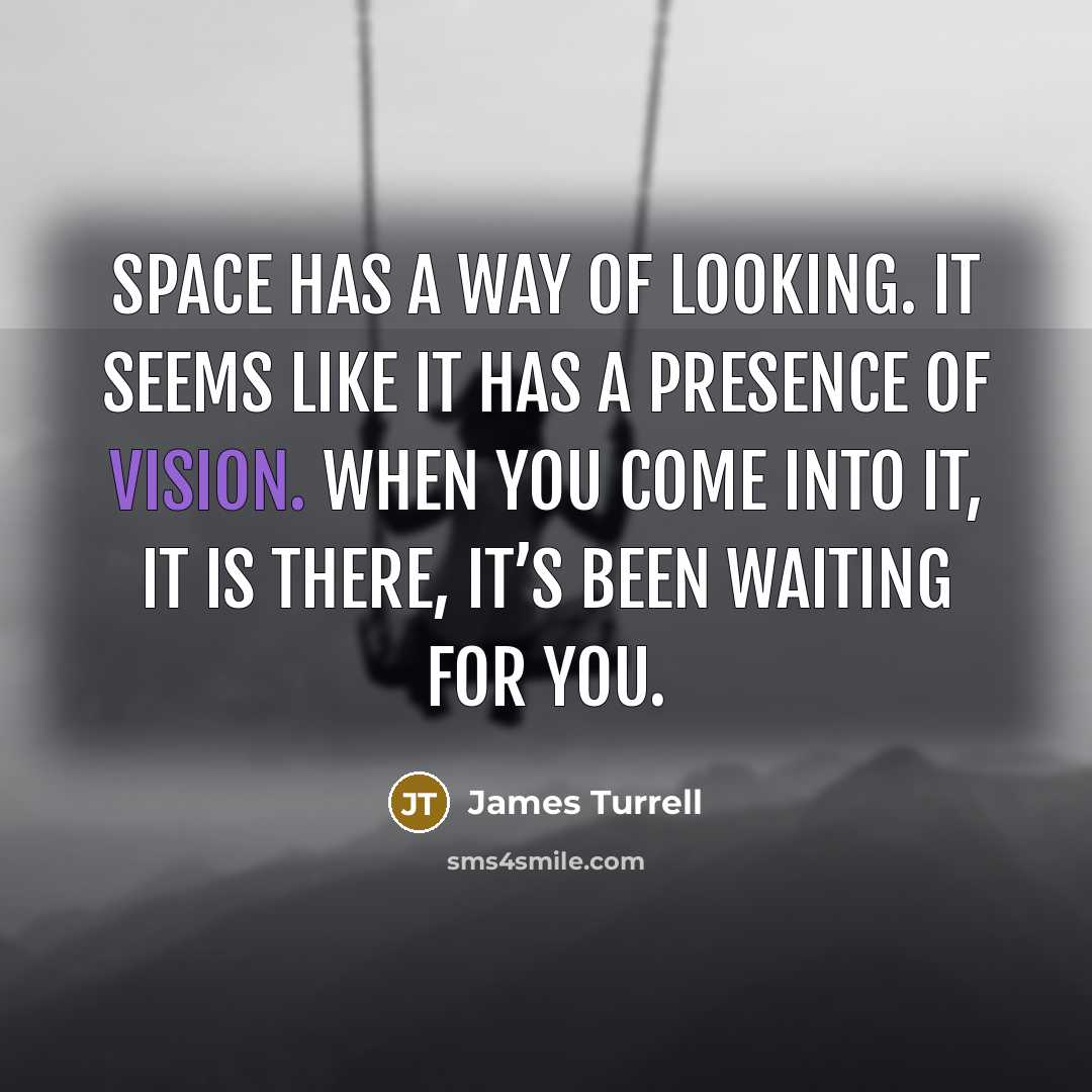 “Space has a way of looking. It seems like it…” quote by James Turrell