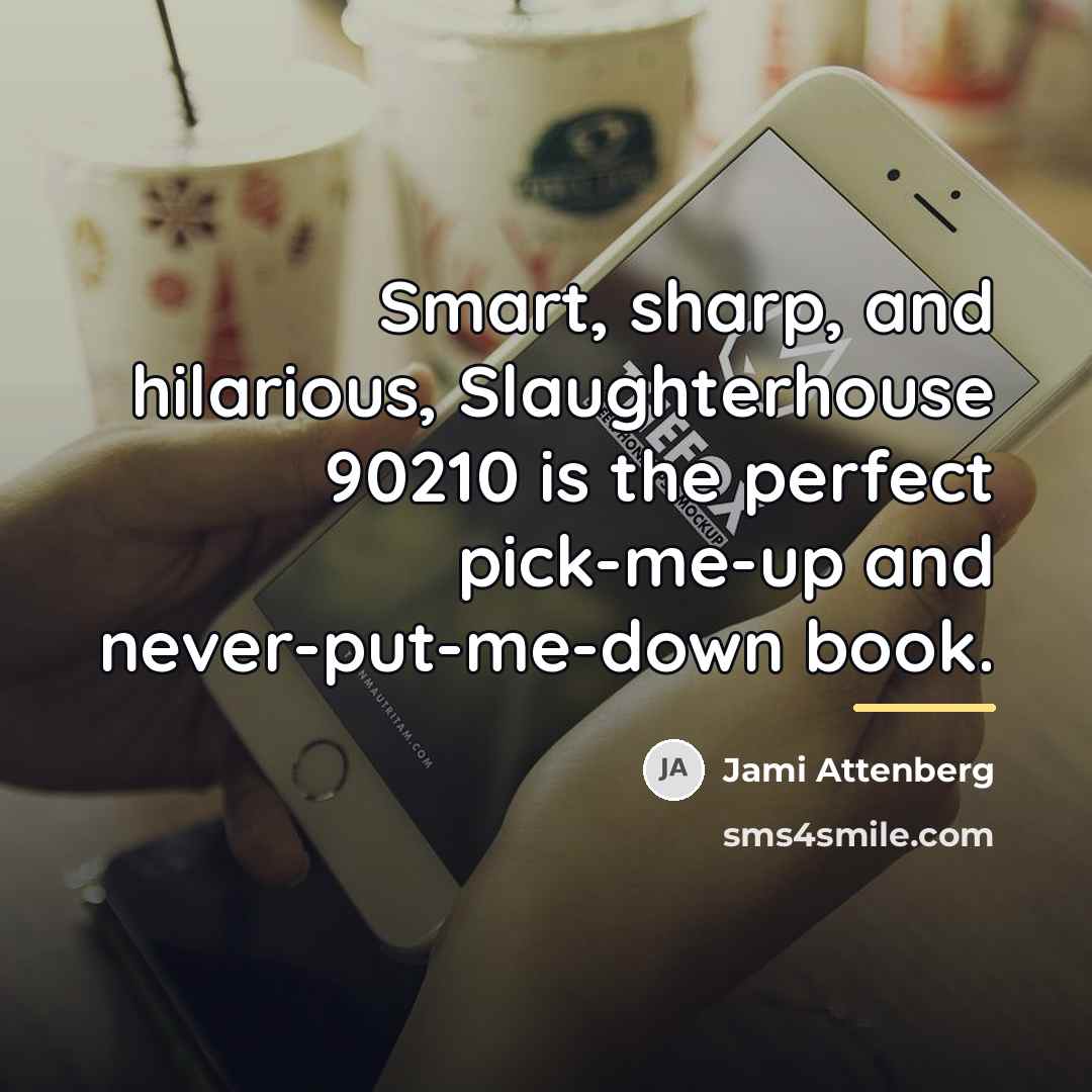 “Smart, sharp, and hilarious, Slaughterhouse 90210 is the perfect pick-me-up…” quote by Jami Attenberg