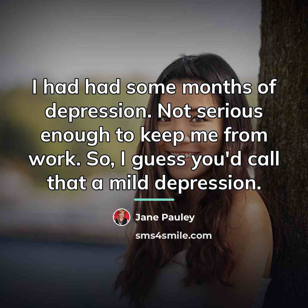 “I had had some months of depression. Not serious enough…” quote by Jane Pauley