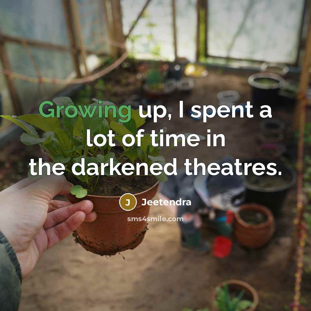 “Growing up, I spent a lot of time in the…” quote by Jeetendra