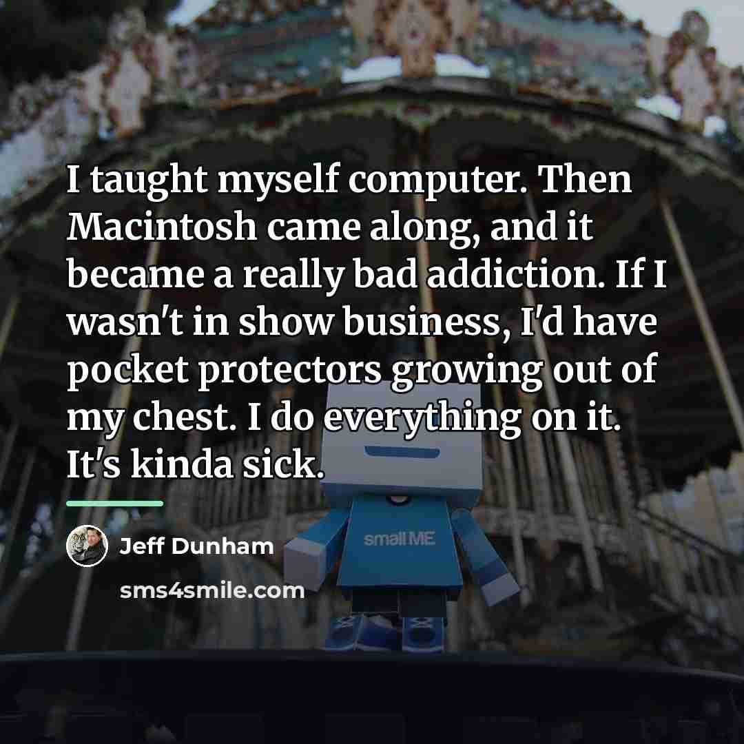 “I taught myself computer. Then Macintosh came along, and it…” quote by Jeff Dunham
