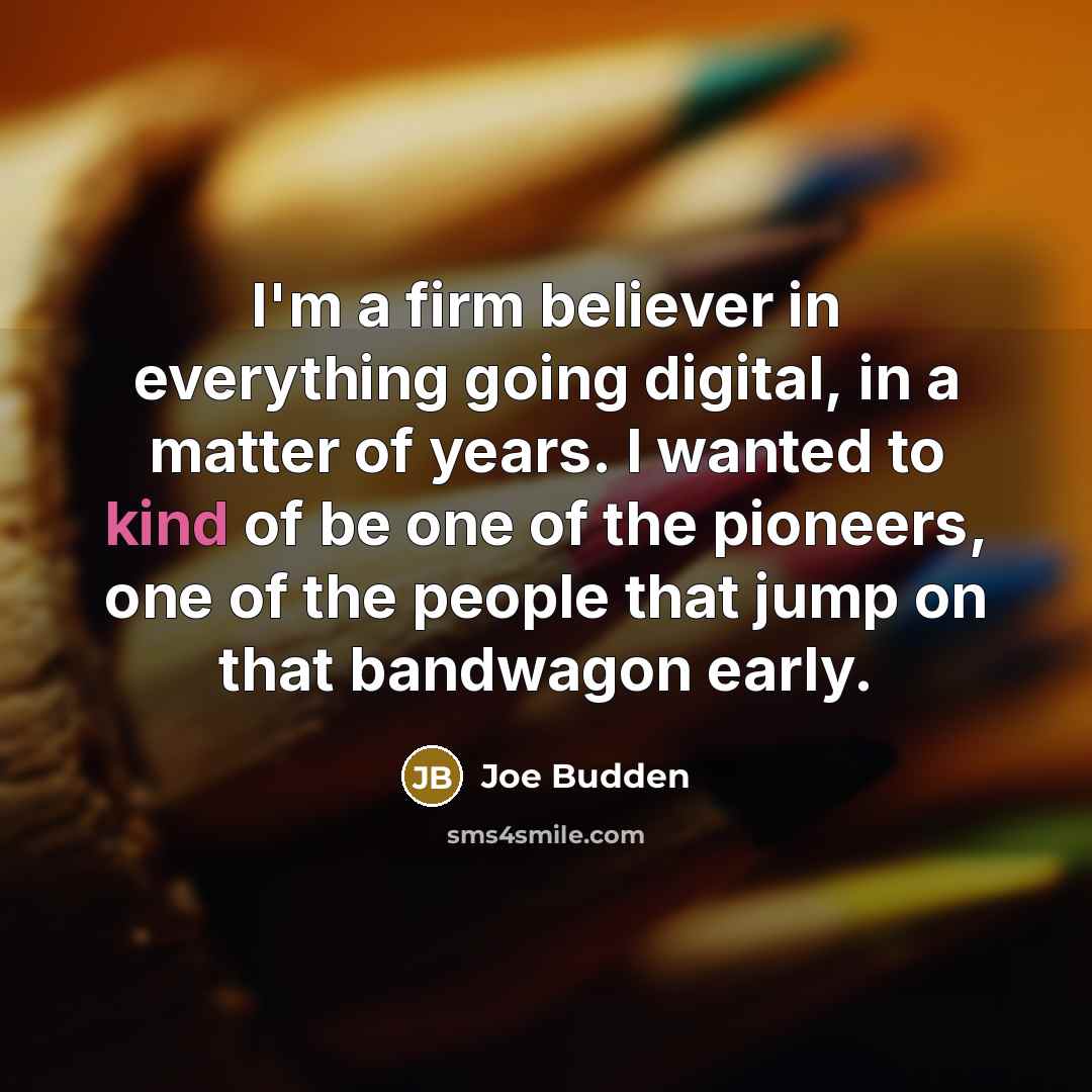 “I'm a firm believer in everything going digital, in a…” quote by Joe Budden