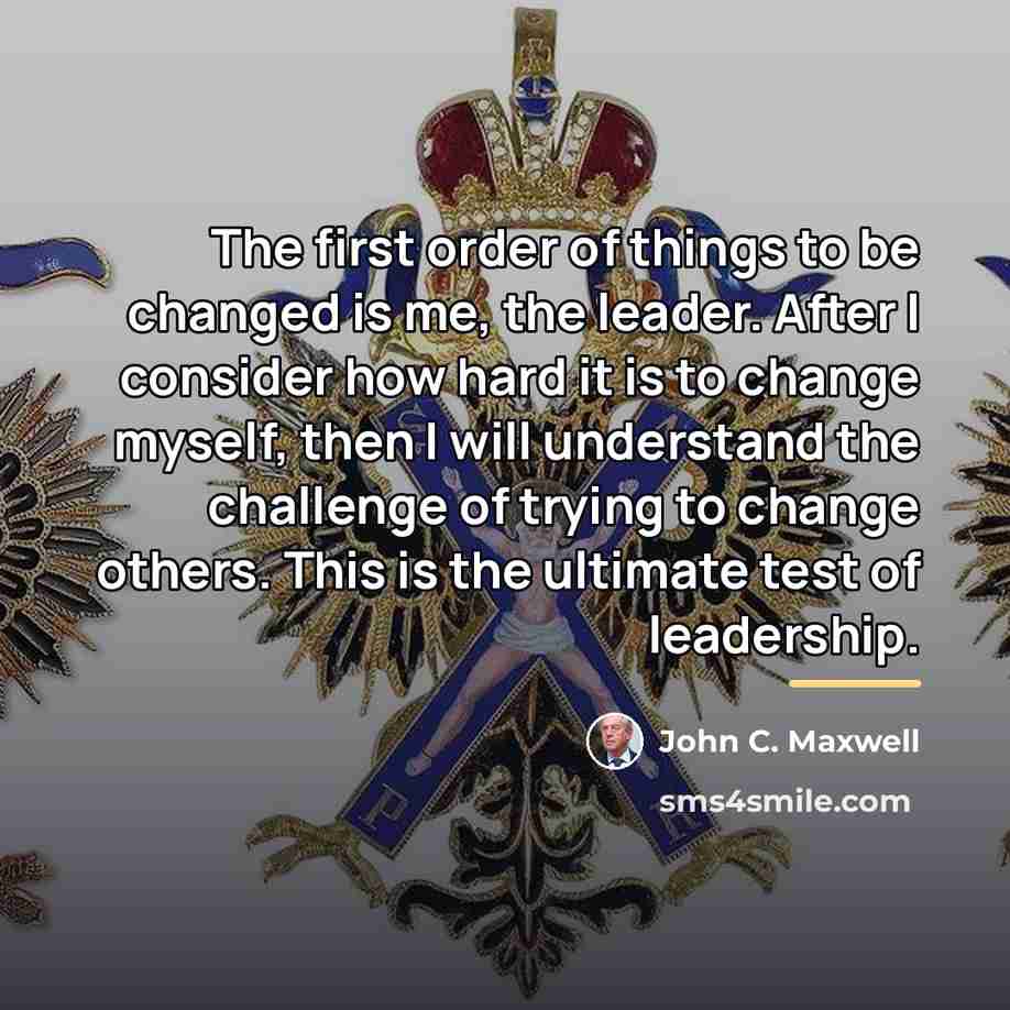 “The first order of things to be changed is me,…” quote by John C. Maxwell