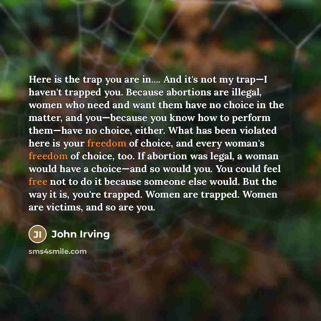 “Here is the trap you are in.... And it's not…” quote by John Irving