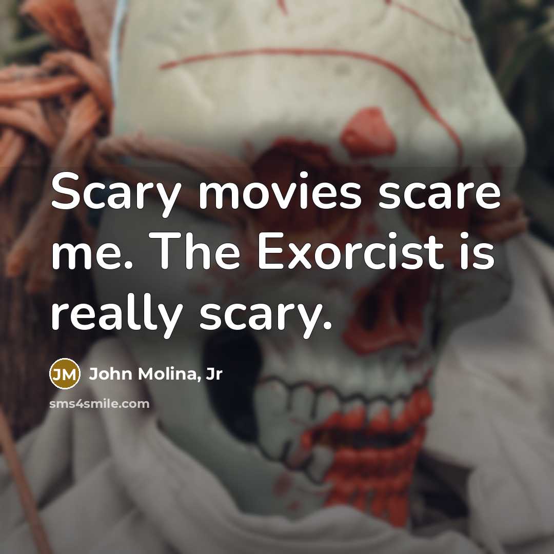 “Scary movies scare me. The Exorcist is really scary.…” quote by John Molina, Jr