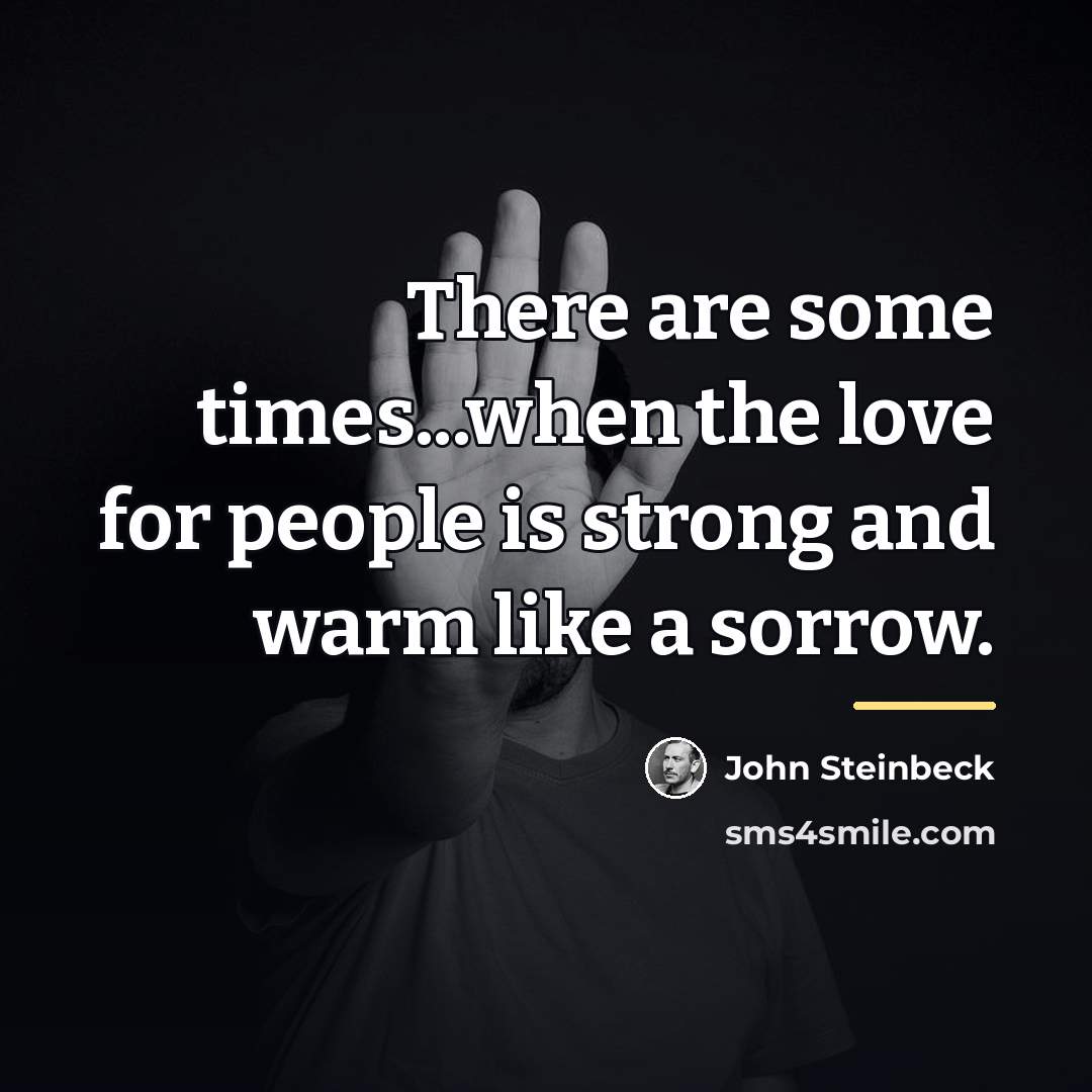 “There are some times...when the love for people is strong…” quote by John Steinbeck