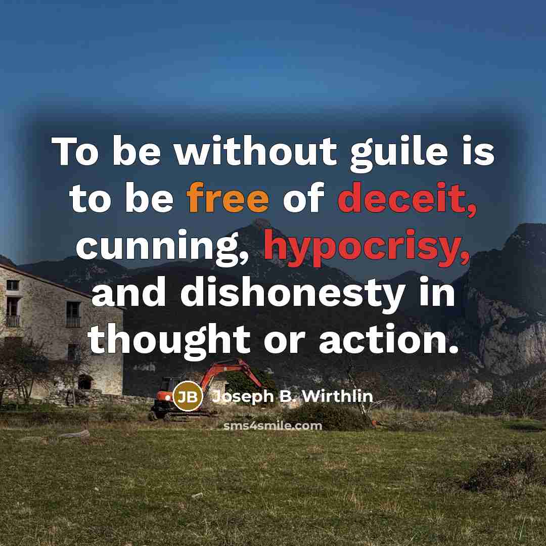 “To be without guile is to be free of deceit,…” quote by Joseph B. Wirthlin