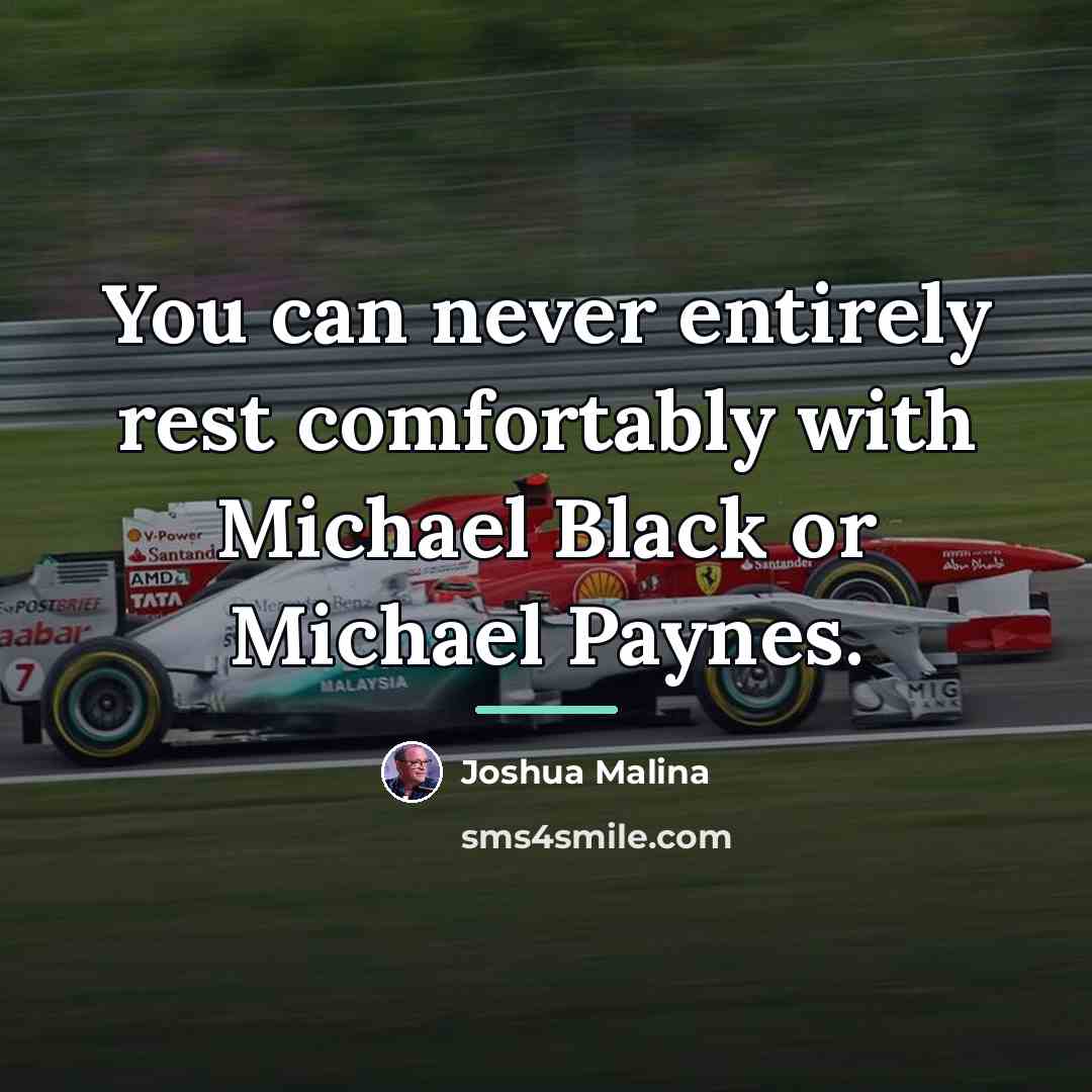 “You can never entirely rest comfortably with Michael Black or…” quote by Joshua Malina