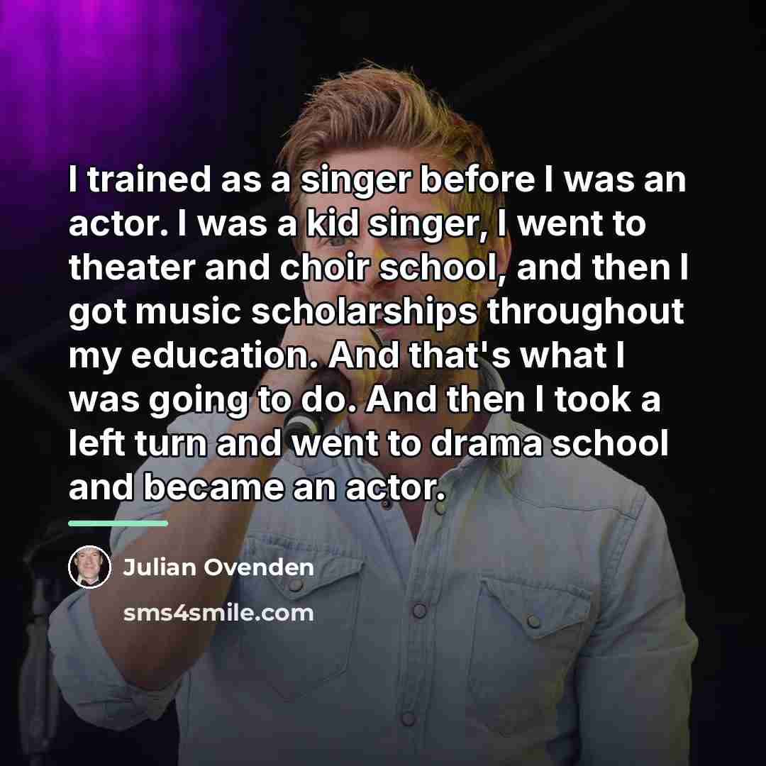 “I trained as a singer before I was an actor.…” quote by Julian Ovenden