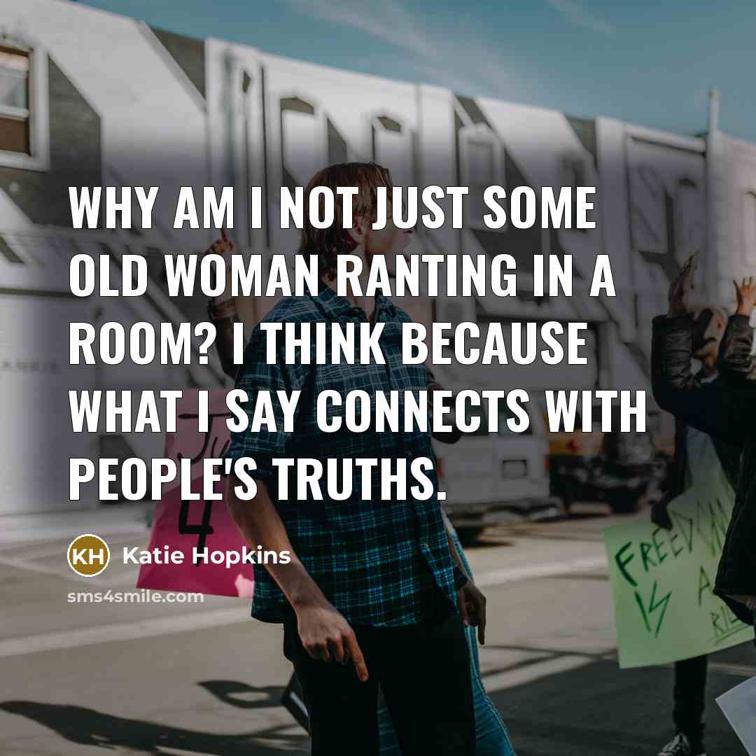 “Why am I not just some old woman ranting in…” quote by Katie Hopkins