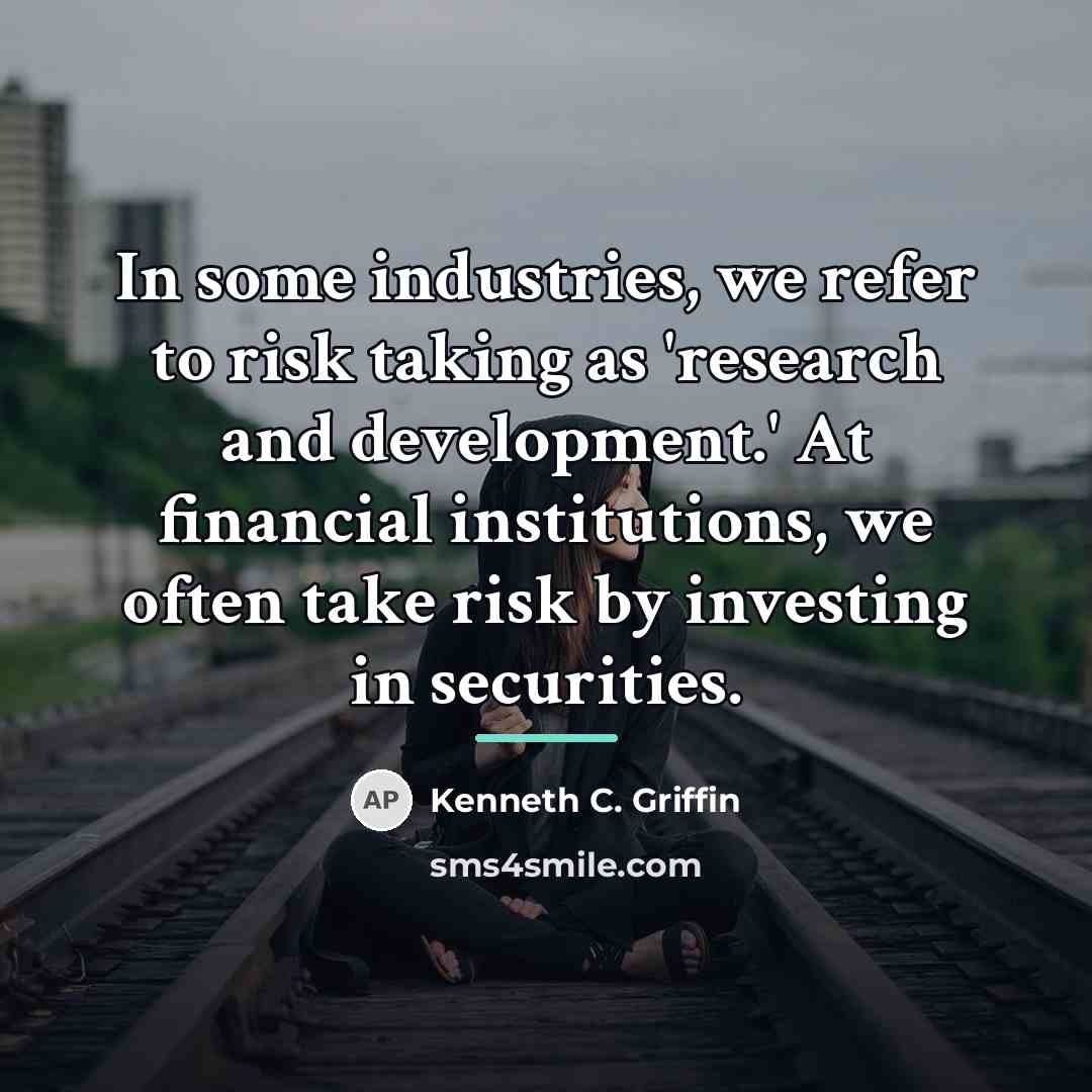 “In some industries, we refer to risk taking as 'research…” quote by Kenneth C. Griffin