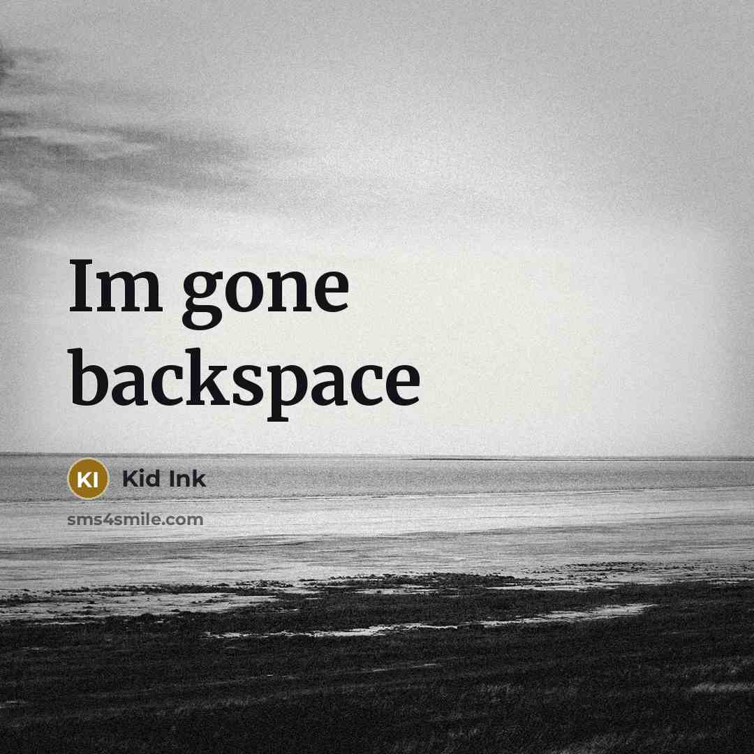 “Im gone backspace” quote by Kid Ink