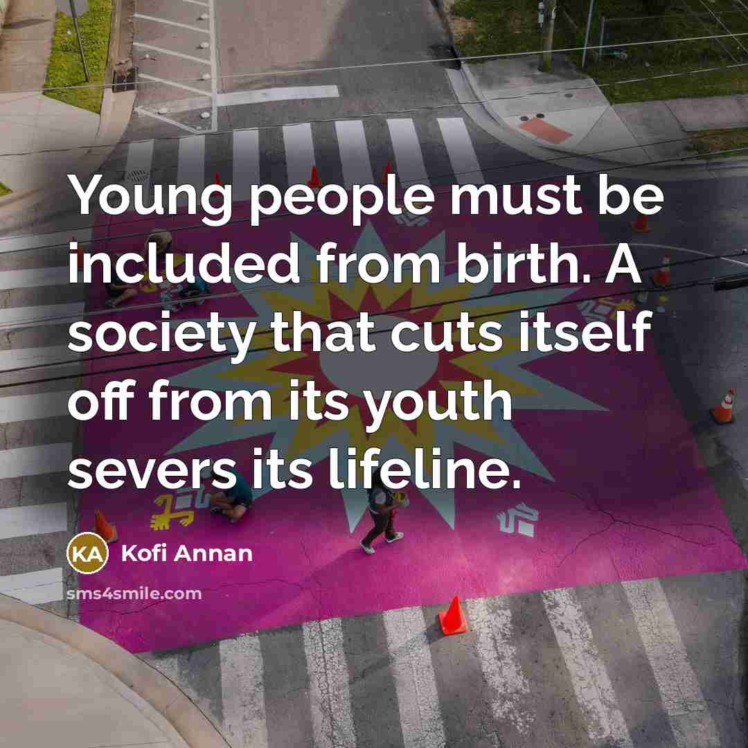 “Young people must be included from birth. A society that…” quote by Kofi Annan