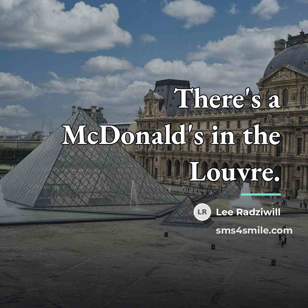 “There's a McDonald's in the Louvre.…” quote by Lee Radziwill