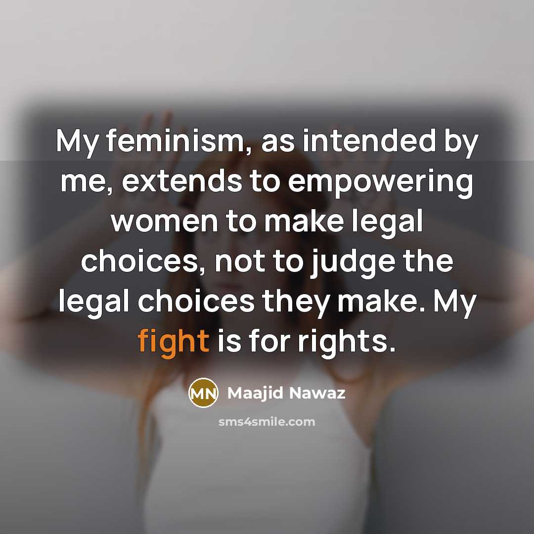 “My feminism, as intended by me, extends to empowering women…” quote by Maajid Nawaz