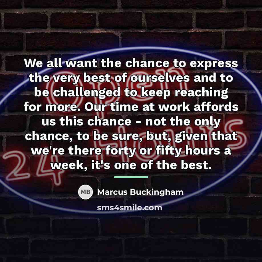 “We all want the chance to express the very best…” quote by Marcus Buckingham