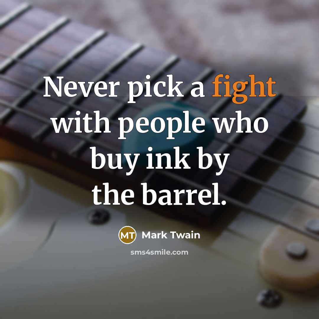 “Never pick a fight with people who buy ink by…” quote by Mark Twain
