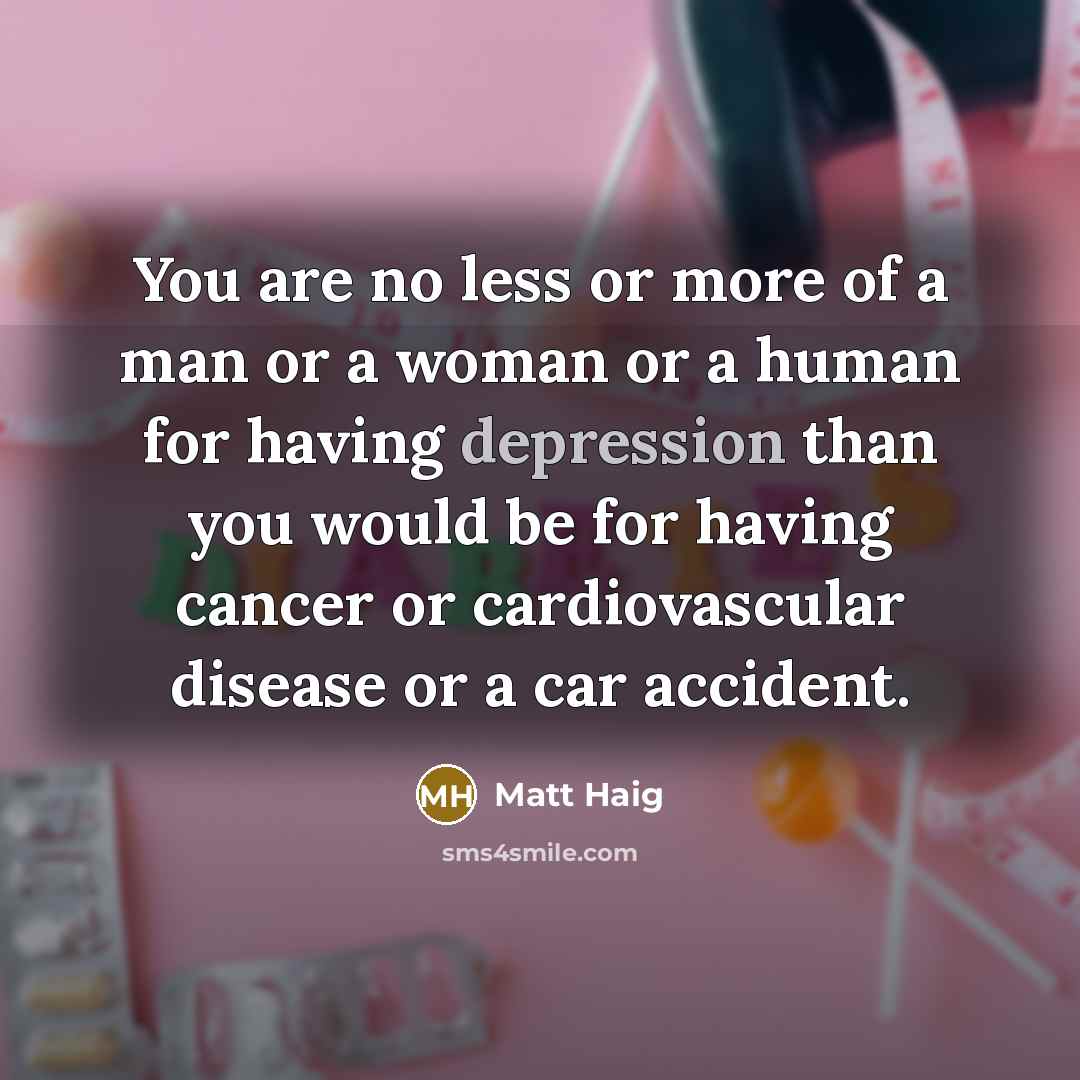 “You are no less or more of a man or…” quote by Matt Haig