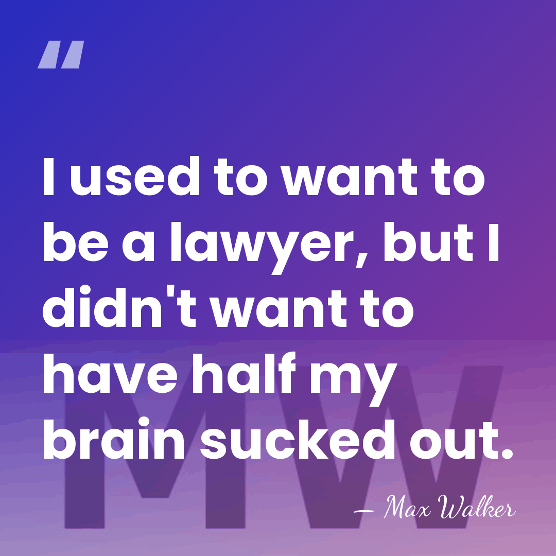 I used to want to be a lawyer, but I didn't want&hellip; - Max Walker