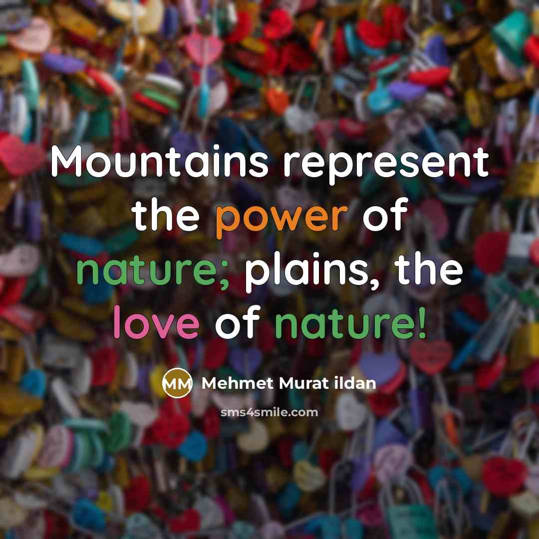 “Mountains represent the power of nature; plains, the love of…” quote by Mehmet Murat Ildan