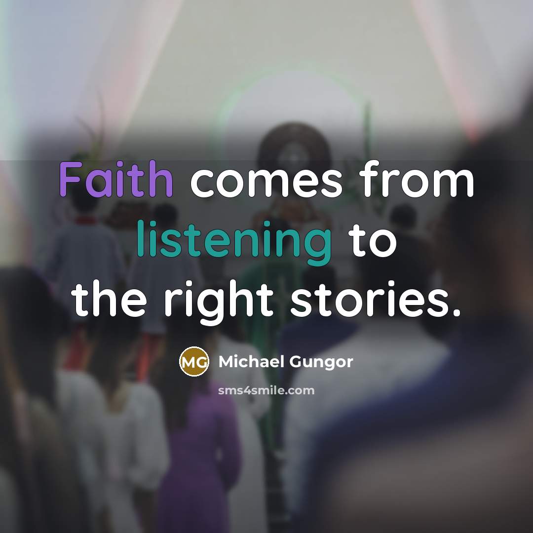 “Faith comes from listening to the right stories.…” quote by Michael Gungor
