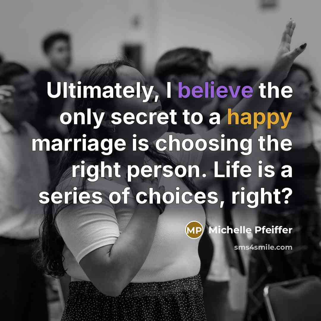“Ultimately, I believe the only secret to a happy marriage…” quote by Michelle Pfeiffer